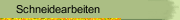 Schneidearbeiten
